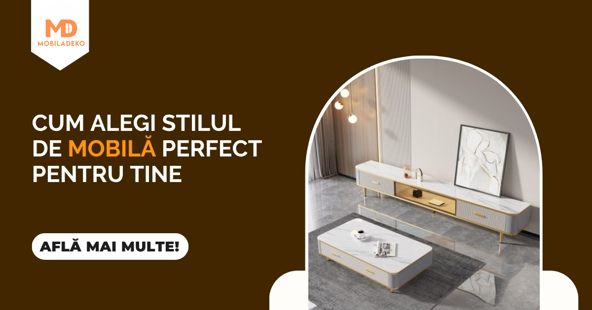 Cum alegi stilul de mobilă perfect pentru tine