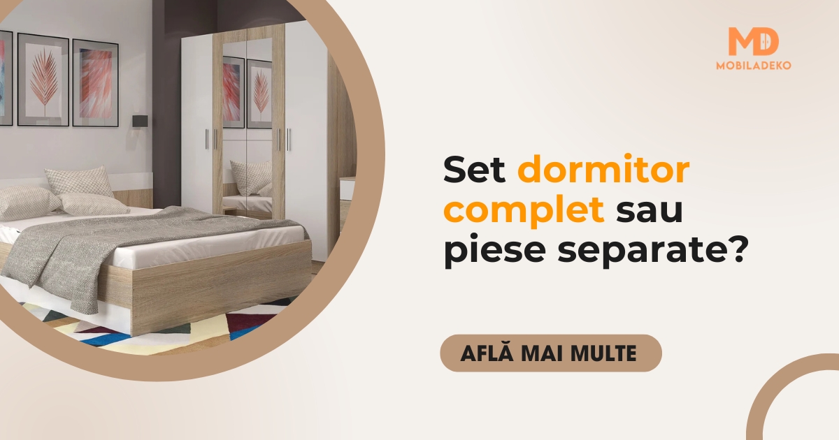 Set dormitor complet sau piese separate?