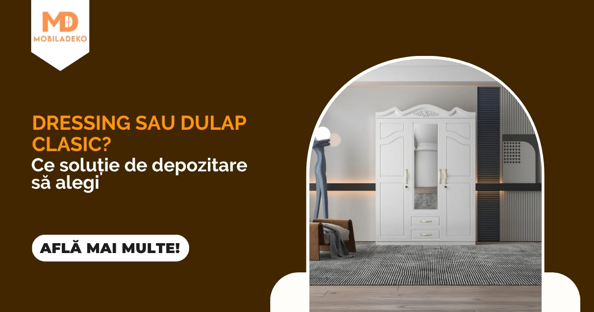 Dressing sau dulap clasic? Ce soluție de depozitare să alegi