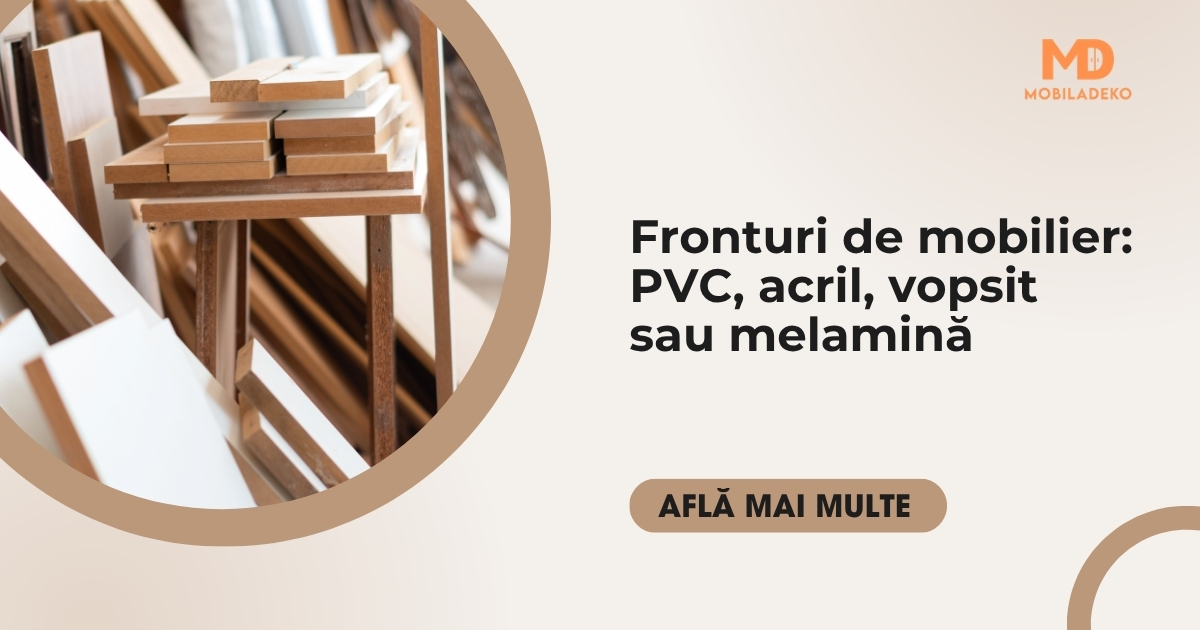 Fronturi de mobilier: PVC, acril, vopsit sau melamină