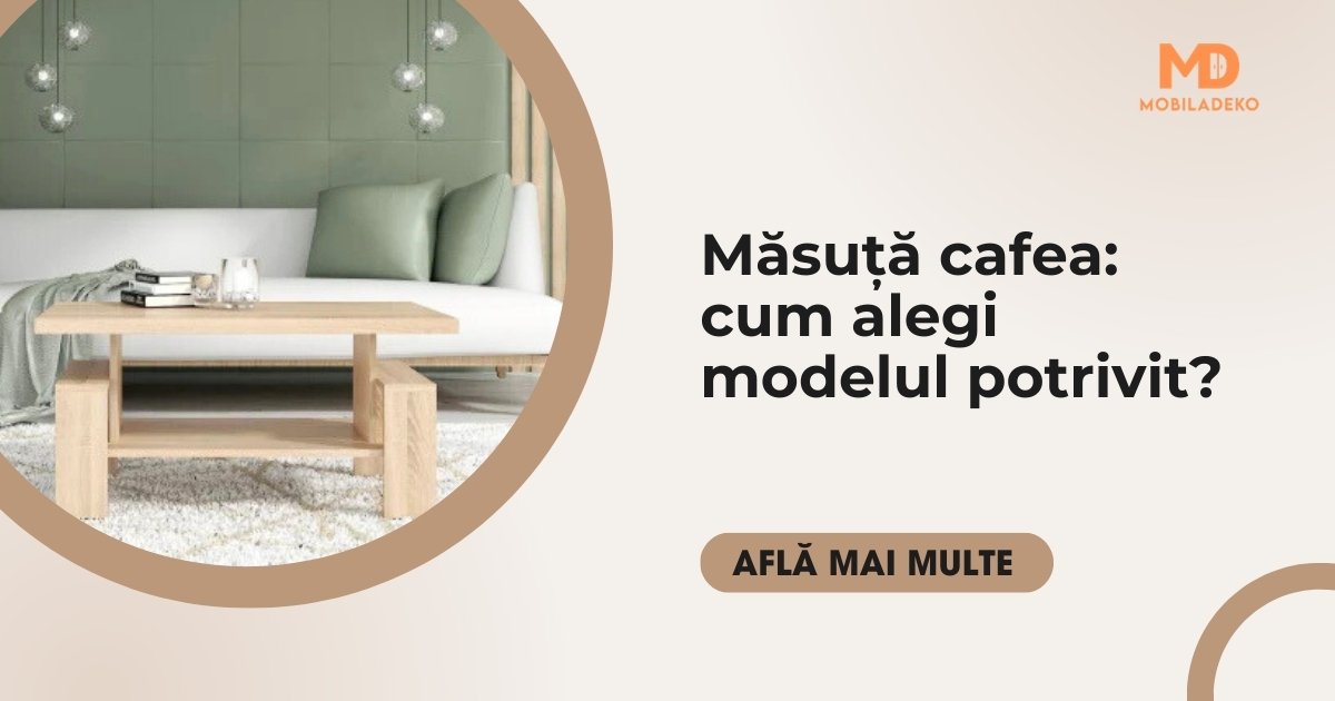 Măsuță cafea: cum alegi modelul potrivit