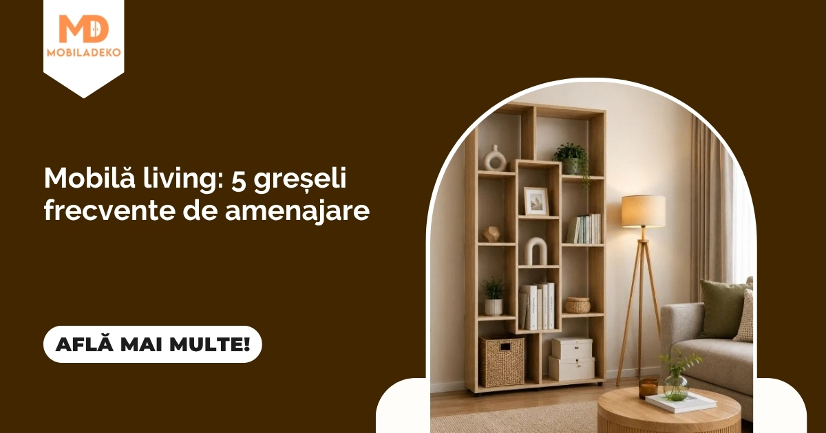 Mobilă living: 5 greșeli frecvente de amenajare