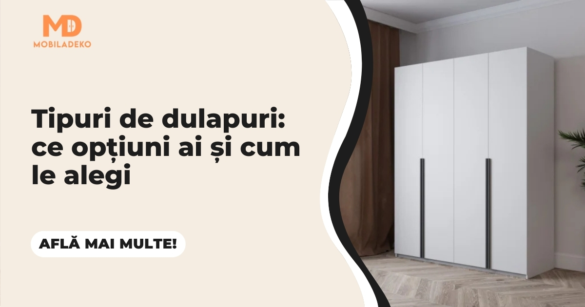 Tipuri de dulapuri: ce opțiuni ai și cum le alegi