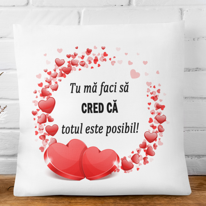 Pernă personalizată - Tu mă faci să cred că totul este posibil! - Nari [2]