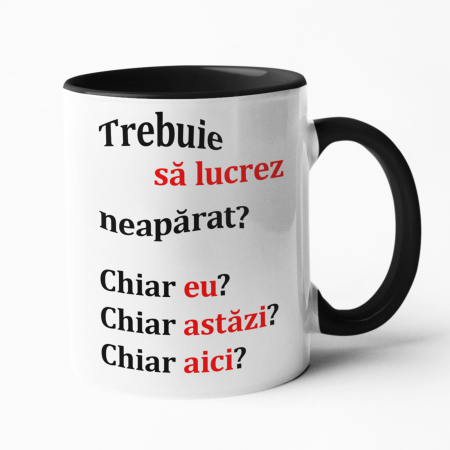 Căni personalizate - Cană personalizată -Trebuie să lucrez? - NARI