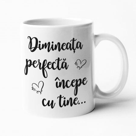 Căni personalizate - Cană personalizată - Dimineața perfectă începe cu tine... - nari