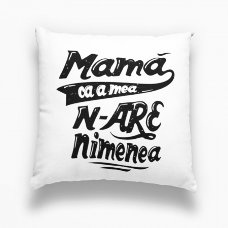 Perne personalizate - Perna personalizata cu mesajul ”Mama ca a mea, n-are nimenea!„ -  Nari
