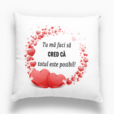 Valentine s Day❤️ - Pernă personalizată - Tu mă faci să cred că totul este posibil! - Nari