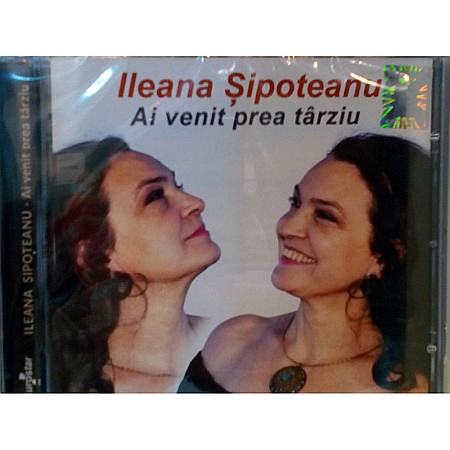 CD - Ileana Sipoteanu - Ai Venit Prea Tarziu - CD