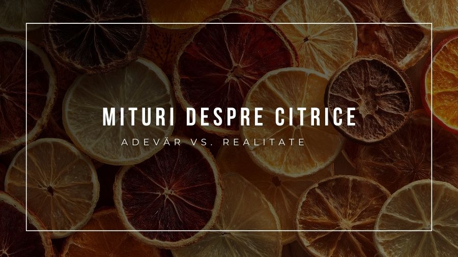 Mituri despre citrice adevăr vs. realitate