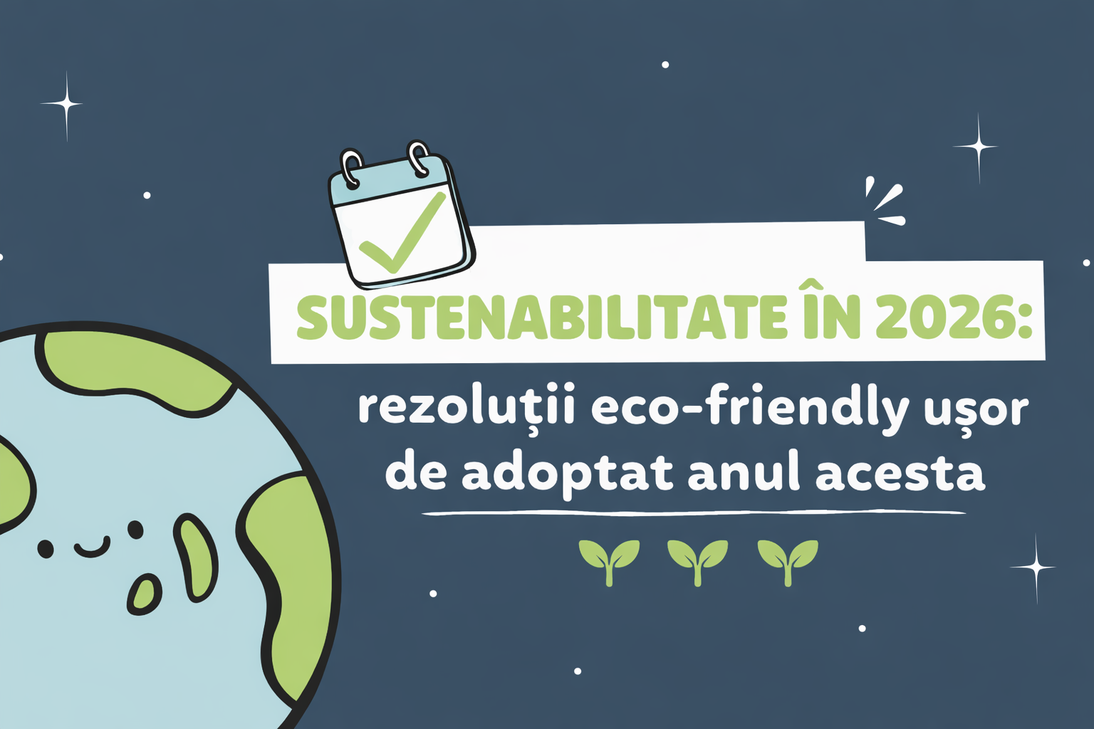 Sustenabilitate in 2026: rezolutii eco-friendly usor de adoptat anul acesta