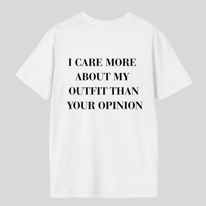 Tricou Unisex  Din Bumbac 100%   I care more about my outfit than your opinion [2]