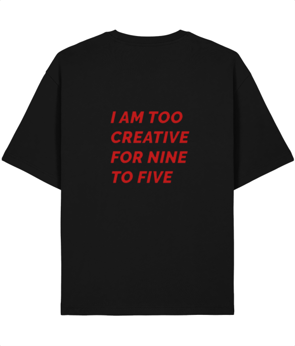 Tricou oversized  din bumbac organic I'm too creative for  nine to five [4]