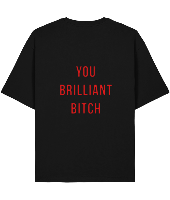 Tricou unisex din bumbac 100% You brilliant bitch [4]