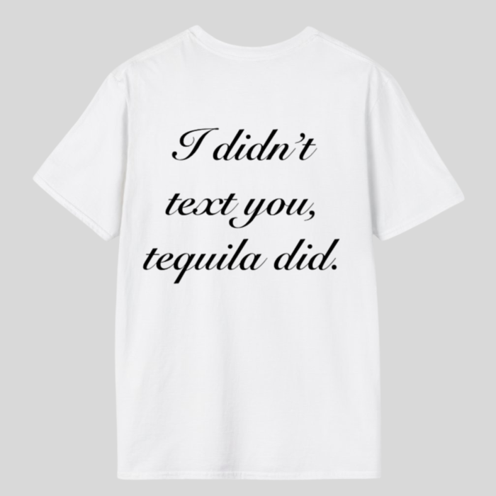 Tricou unisex din bumbac 100% I did't text you, tequila did [2]