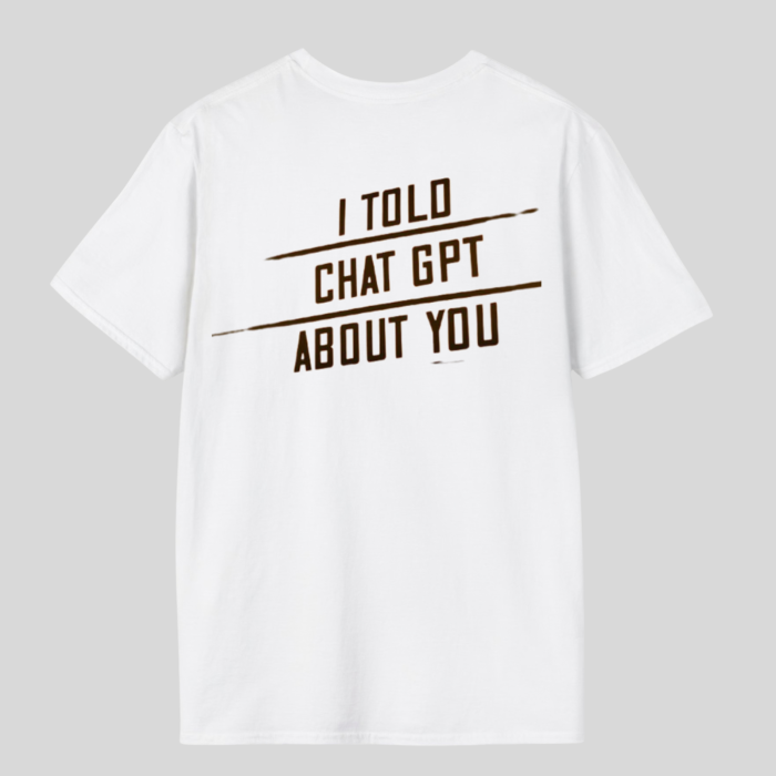 Tricou unisex din bumbac  100%   I told chat GPT about you [2]