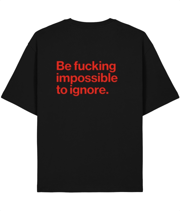 Tricou Unisex  Din Bumbac 100% Be fucking Impossible to ignore [2]