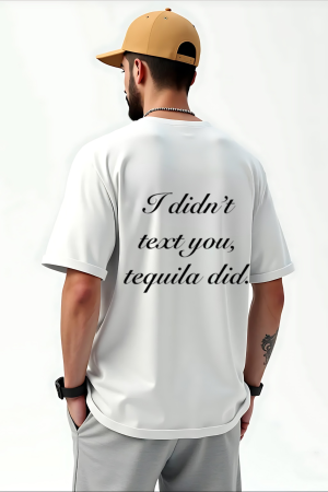 TRICOURI UNISEX - Tricou unisex din bumbac 100% I did't text you, tequila did