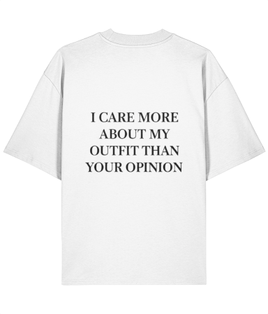 Tricouri unisex - Tricou oversized  din bumbac organic I care more about my outfit than your opinion