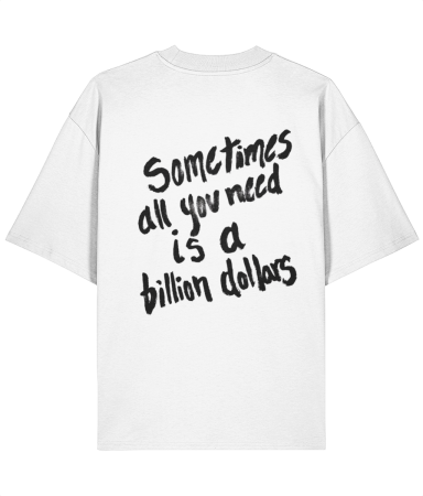 Colectia Words - Tricou oversized  din bumbac organic Sometimes all you need is a billion dollars