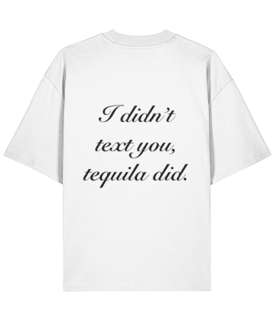 Colectia Trendy - Tricou oversized  din bumbac organic I did't text you, tequila did