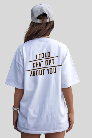Tricouri unisex - Tricou unisex din bumbac  100%   I told chat GPT about you
