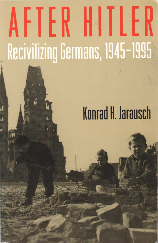 After Hitler. Recivilizing Germans, 1945-1995 (Konrad H. Jarausch) [1]