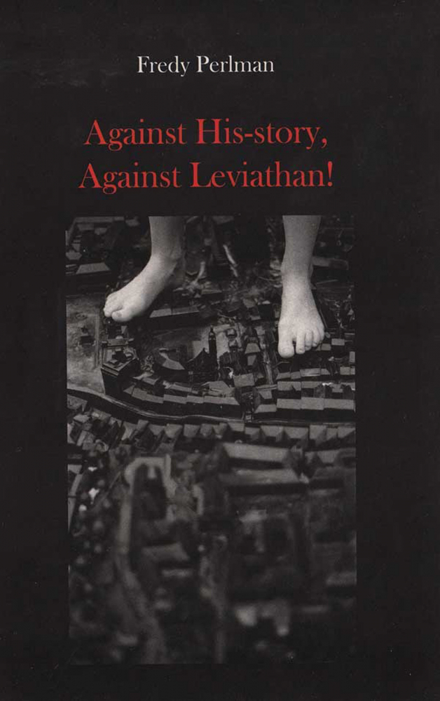 Against history, against Leviathen! (Fredy Perlman) [1]