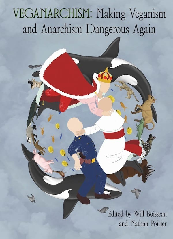 Veganarchism: making vegan and anarchism dangerous again [1]