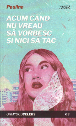 Cărticele și broșuri - Acum când nu vreau să vorbesc și nici să tac (Paulina)