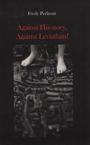 Cărți - Against history, against Leviathen! (Fredy Perlman)