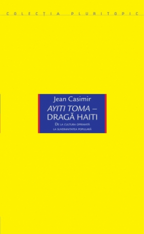 Produse - Ayiti Toma - Dragă Haiti. De la cultura oprimată la suveranitatea populară (Jean Casimir)