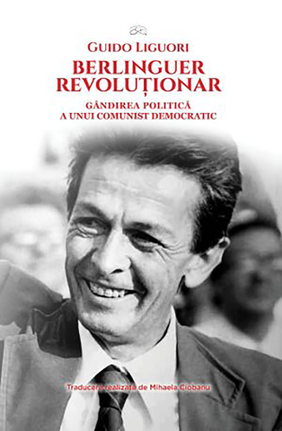 Cărți - Berlinguer revoluționar. Gândirea politică a unui comunist democratic (Guido Liguori)
