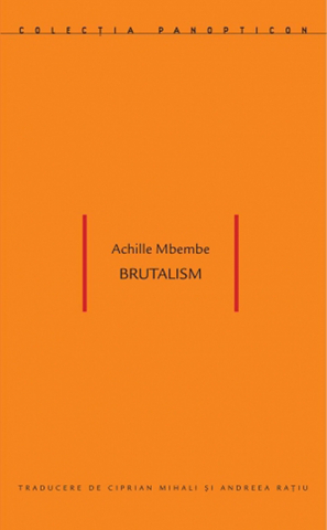 Produse - Brutalism (Achille Mbembe)