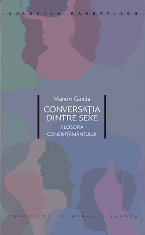Cărți - Conversația dintre sexe. Filosofia consimțământului (Manon Garcia)