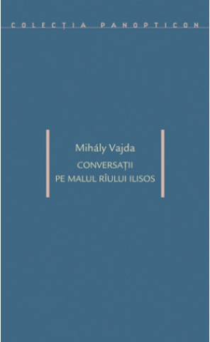 Sub 10 lei - Conversații pe malul rîului Ilisos (Mihály Vajda)
