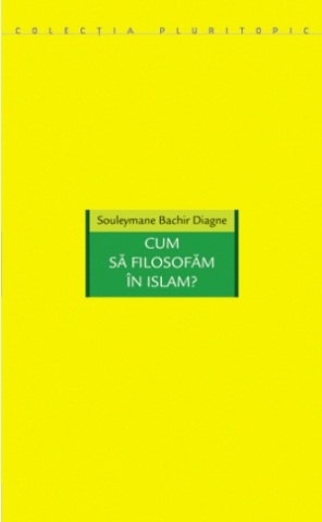Produse - Cum să filosofăm în Islam (Souleymane Bachir Diagne)