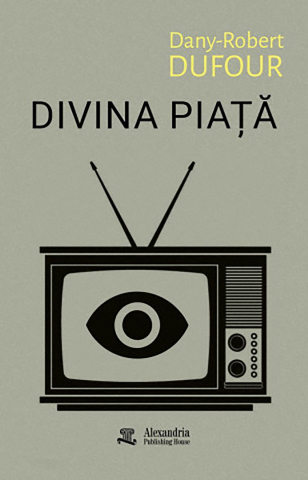 Cărți - Divina piață (Dany-Robert Dufour)