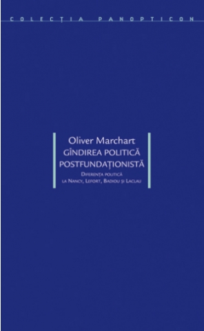 Cărți - Gîndirea politică postfundaționistă (Oliver Marchart)
