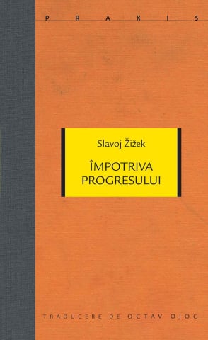 Produse - Împotriva progresului (Slavoj Žižek)