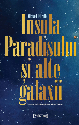 Cărți - Insula Paradisului și alte galaxii (Michael Mirolla)