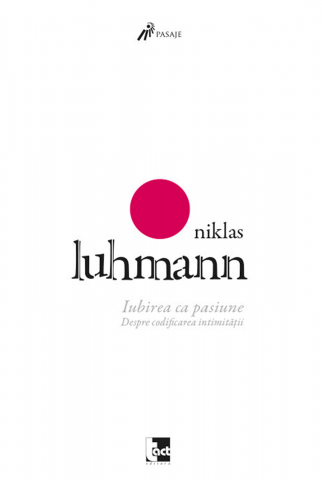 Cărți - Iubirea ca pasiune (Niklas Luhmann)