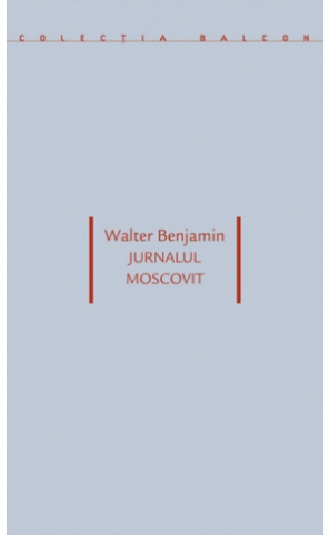 Produse - Jurnalul moscovit (Walter Benjamin)