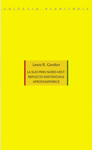 Produse - La sud prin Nord-vest: reflecții existențiale afrodiasporice (Lewis R. Gordon)