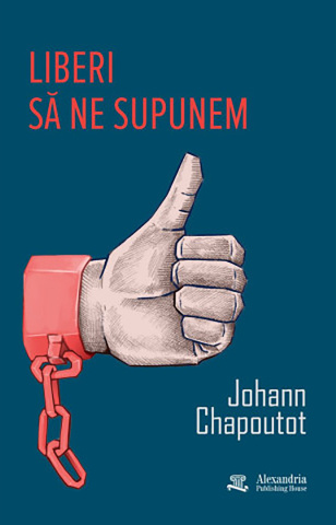 Cărți - Liberi să ne supunem (Johann Chapoutot)
