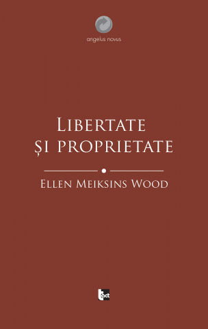 Cărți - Libertate și proprietate (Ellen Meiksins Wood)