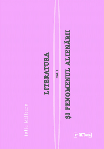Cărți - Literatura și fenomenul alienării - vol. 1 (Iulia Militaru)