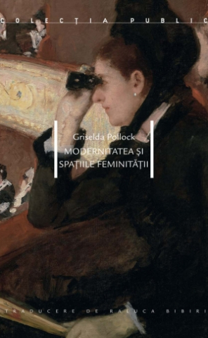 Cărți - Modernitatea și spațiile feminității (Griselda Pollock)
