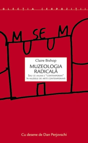 Produse - Muzeologia radicală (Claire Bishop)