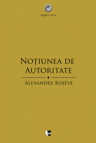 Cărți - Noțiunea de autoritate (Alexandre Kojève)